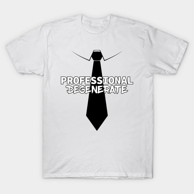 Professional Degenerate (Black on Light) T-Shirt by Ecchi Misanthrope